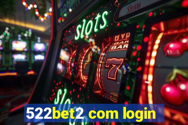 522bet2 com login